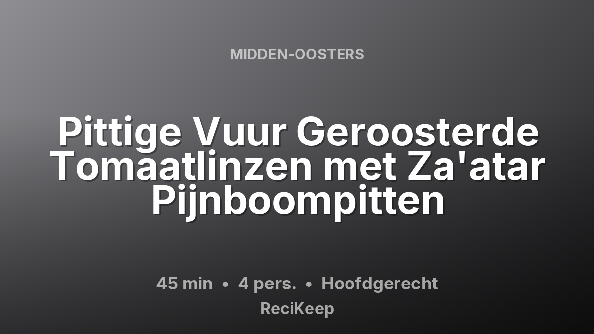 Receptkaart Pittige Vuur Geroosterde Tomaatlinzen met Za'atar Pijnboompitten – Hoofdgerecht