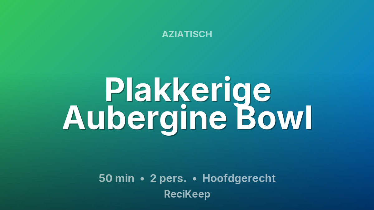 Receptkaart Plakkerige Aubergine Bowl – Hoofdgerecht