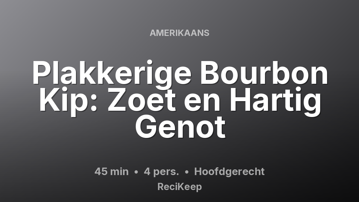 Receptkaart Plakkerige Bourbon Kip: Zoet en Hartig Genot – Hoofdgerecht