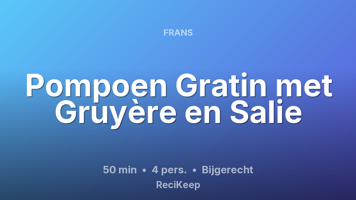 Receptkaart Pompoen Gratin met Gruyère en Salie – Bijgerecht