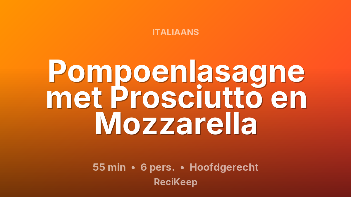 Receptkaart Pompoenlasagne met Prosciutto en Mozzarella – Hoofdgerecht