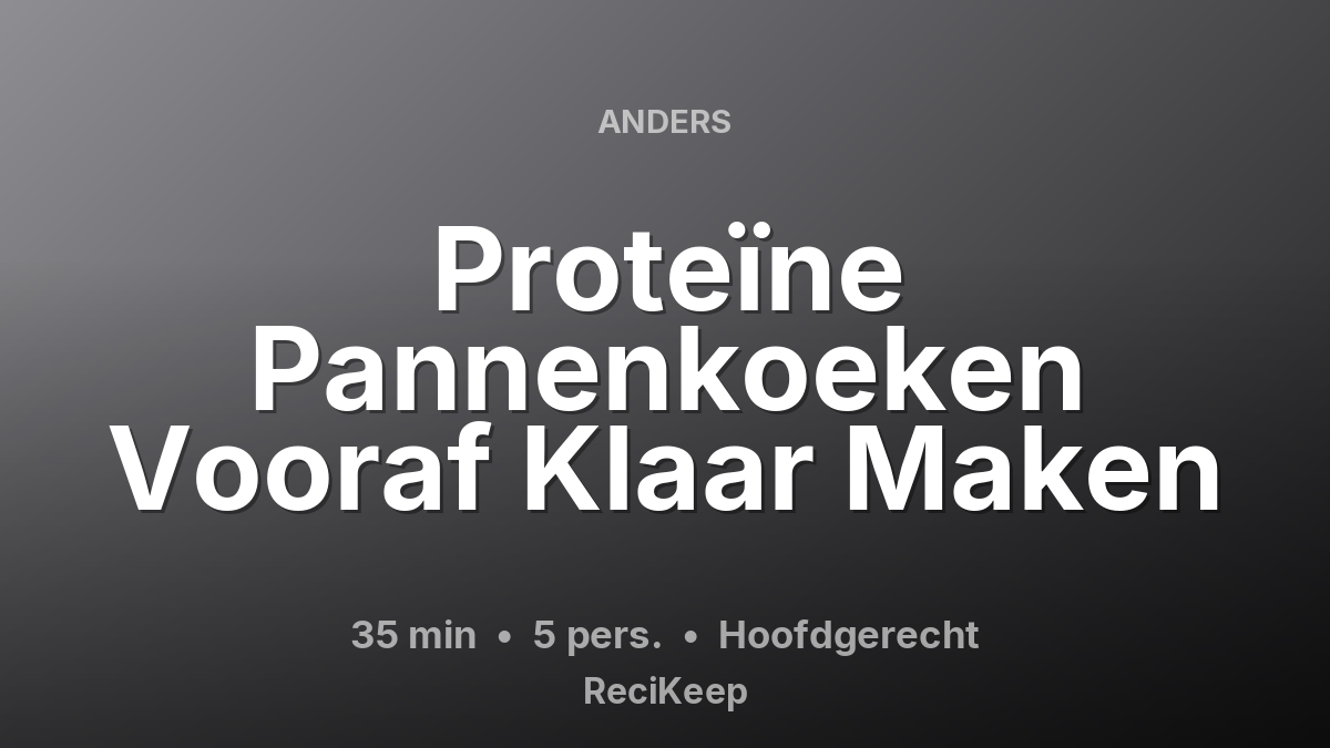 Receptkaart Proteïne Pannenkoeken Vooraf Klaar Maken – Hoofdgerecht