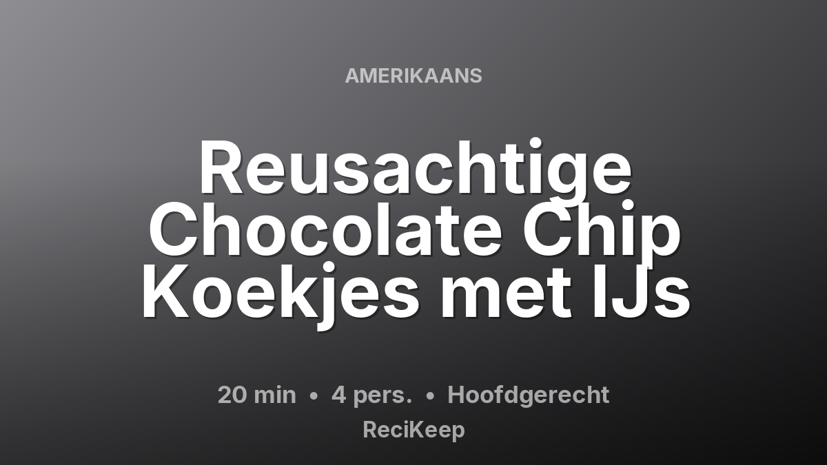 Receptkaart Reusachtige Chocolate Chip Koekjes met IJs – Hoofdgerecht