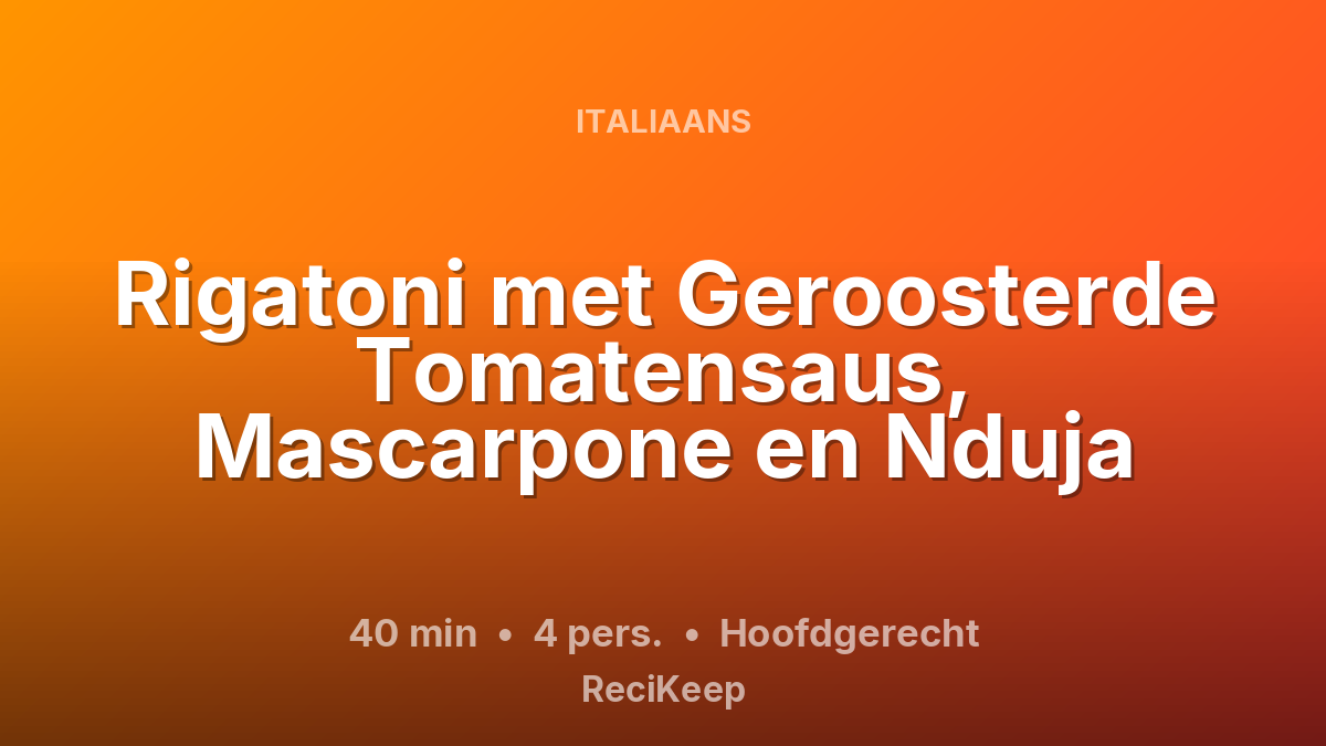 Receptkaart Rigatoni met Geroosterde Tomatensaus, Mascarpone en Nduja – Hoofdgerecht