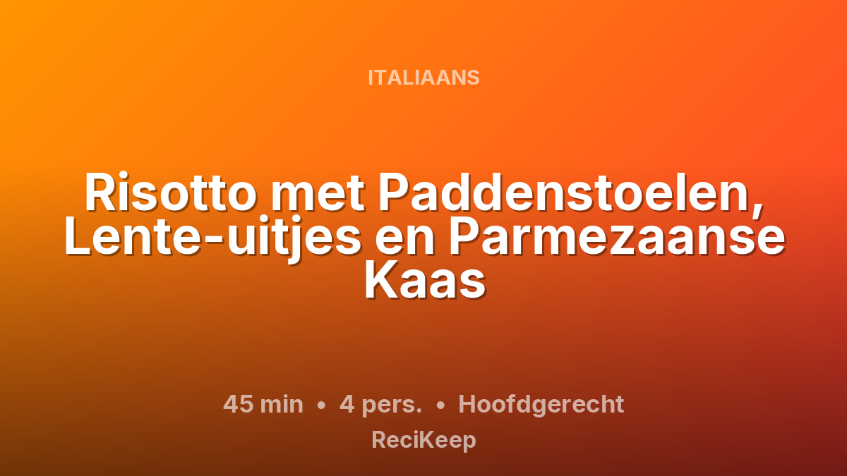 Receptkaart Risotto met Paddenstoelen, Lente-uitjes en Parmezaanse Kaas – Hoofdgerecht