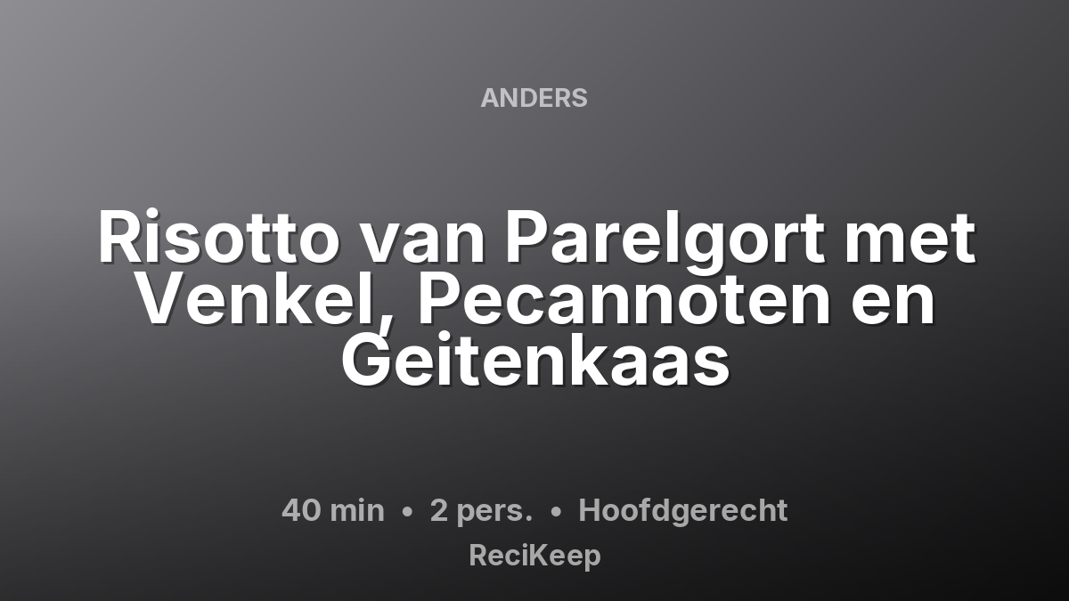 Receptkaart Risotto van Parelgort met Venkel, Pecannoten en Geitenkaas – Hoofdgerecht