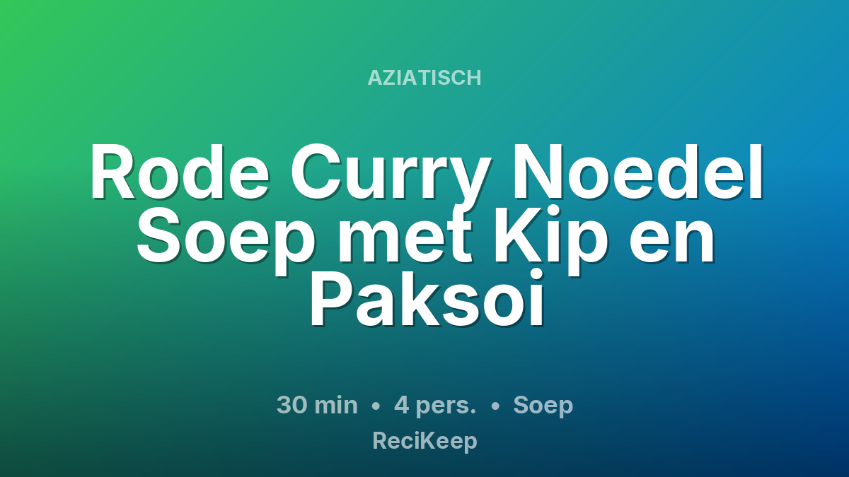 Receptkaart Rode Curry Noedel Soep met Kip en Paksoi – Soep