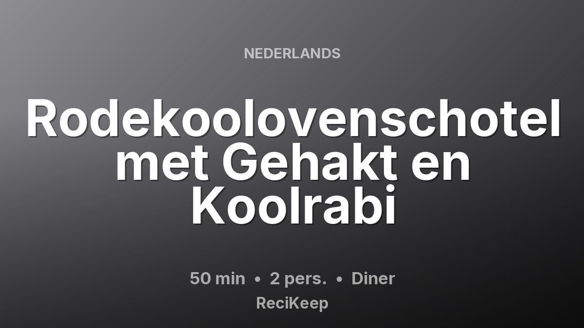 Receptkaart Rodekoolovenschotel met Gehakt en Koolrabi – Diner