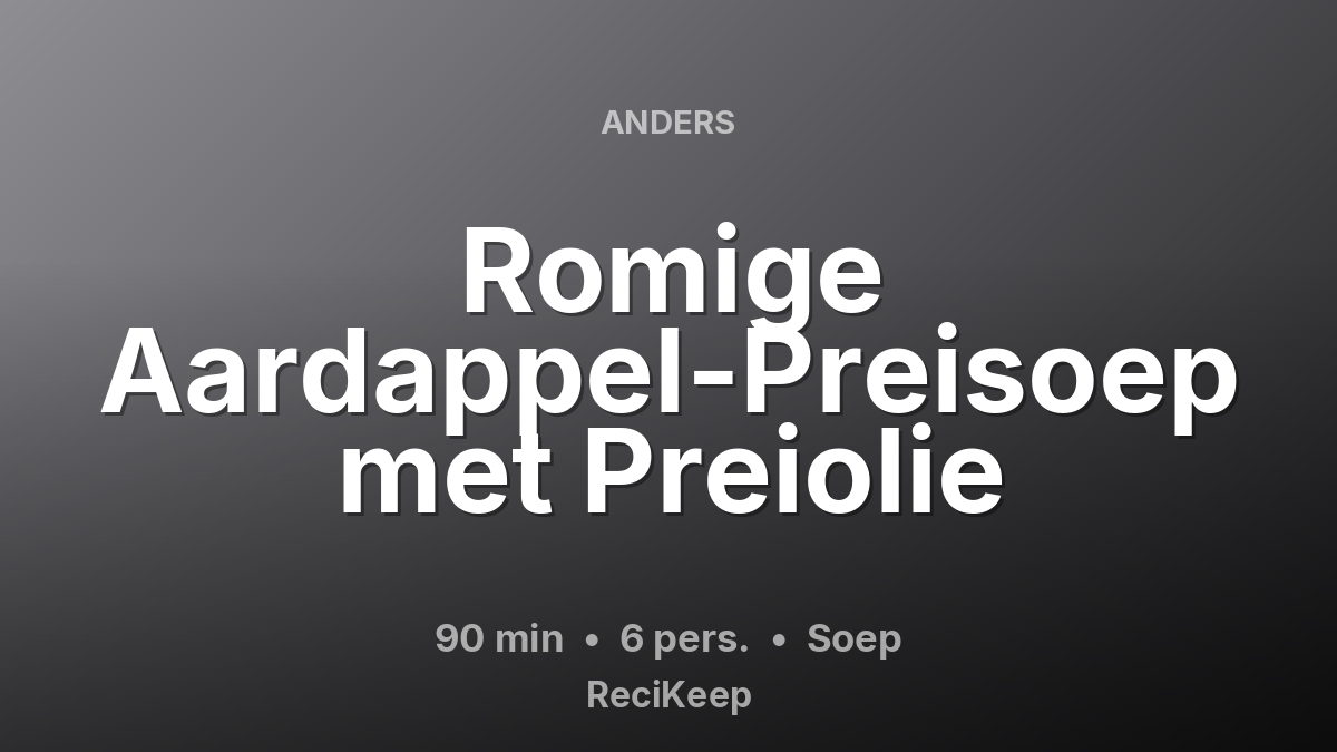 Receptkaart Romige Aardappel-Preisoep met Preiolie – Soep