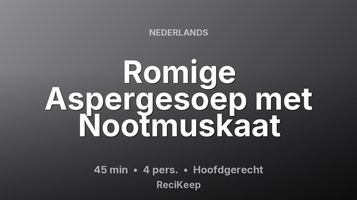 Receptkaart Romige Aspergesoep met Nootmuskaat – Hoofdgerecht