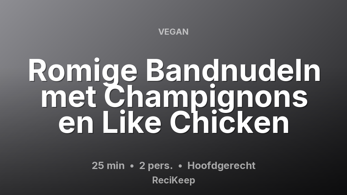 Receptkaart Romige Bandnudeln met Champignons en Like Chicken – Hoofdgerecht