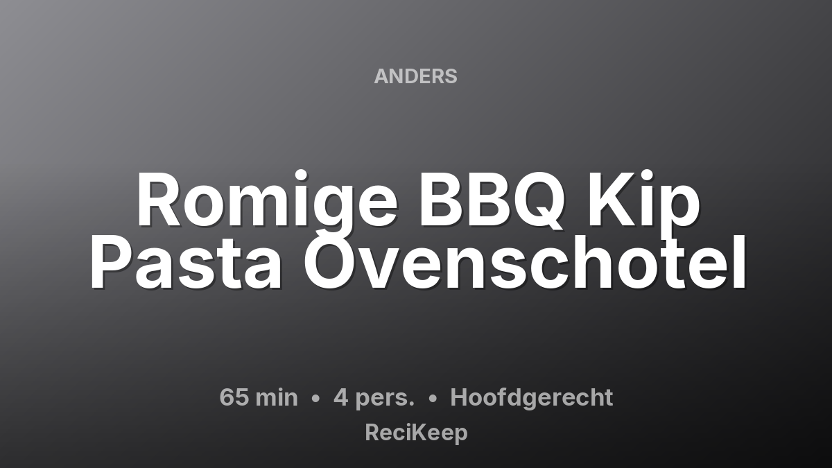 Receptkaart Romige BBQ Kip Pasta Ovenschotel – Hoofdgerecht