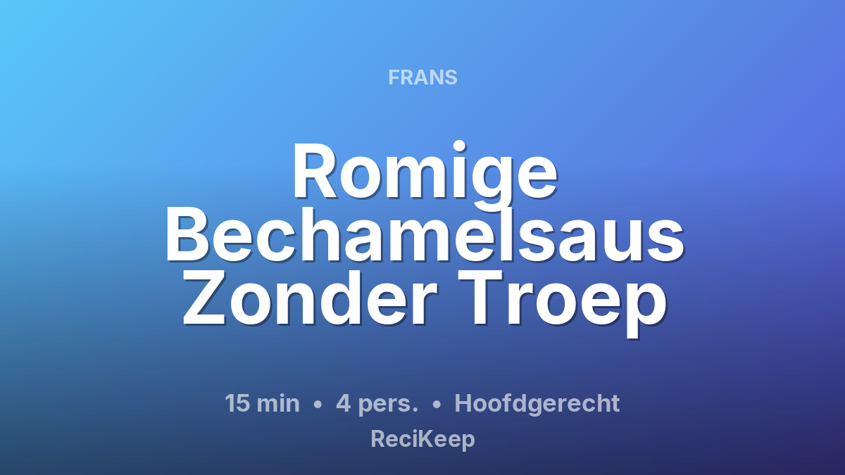 Receptkaart Romige Bechamelsaus Zonder Troep – Hoofdgerecht