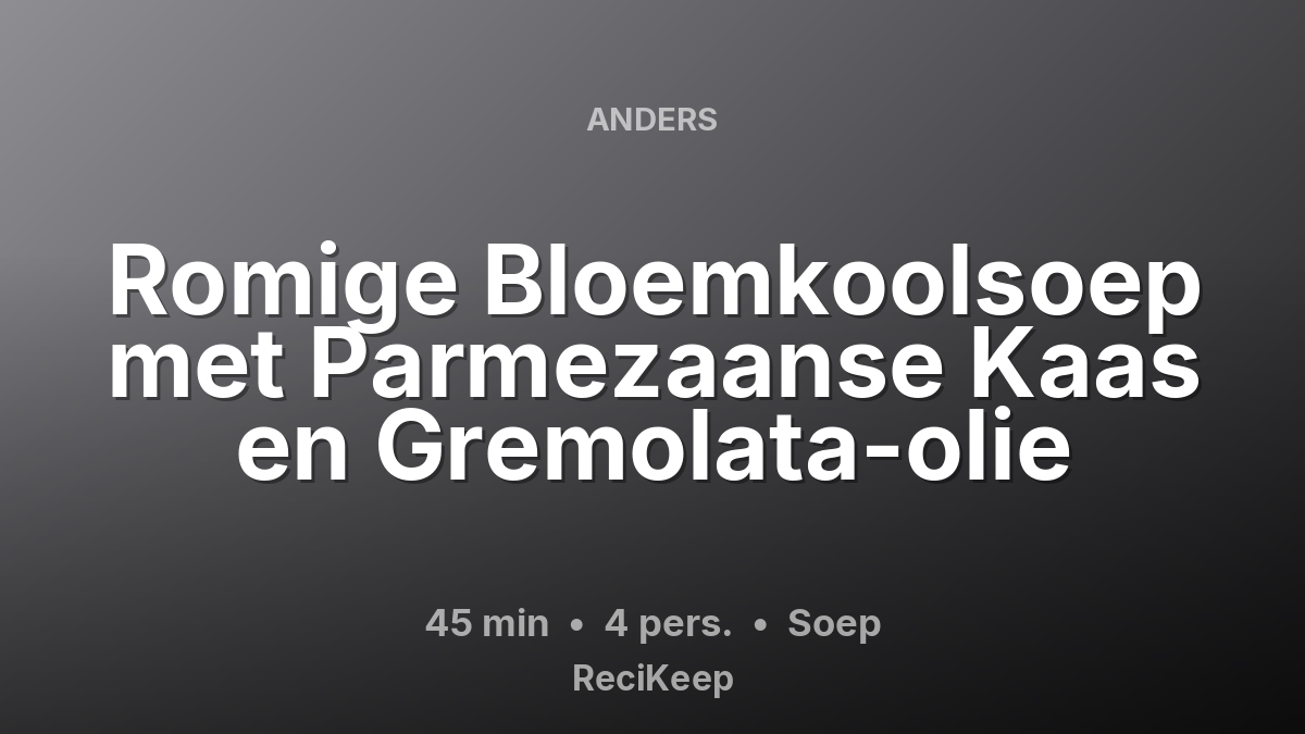 Receptkaart Romige Bloemkoolsoep met Parmezaanse Kaas en Gremolata-olie – Soep