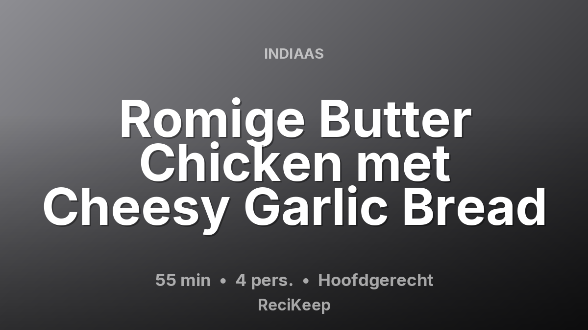Receptkaart Romige Butter Chicken met Cheesy Garlic Bread – Hoofdgerecht
