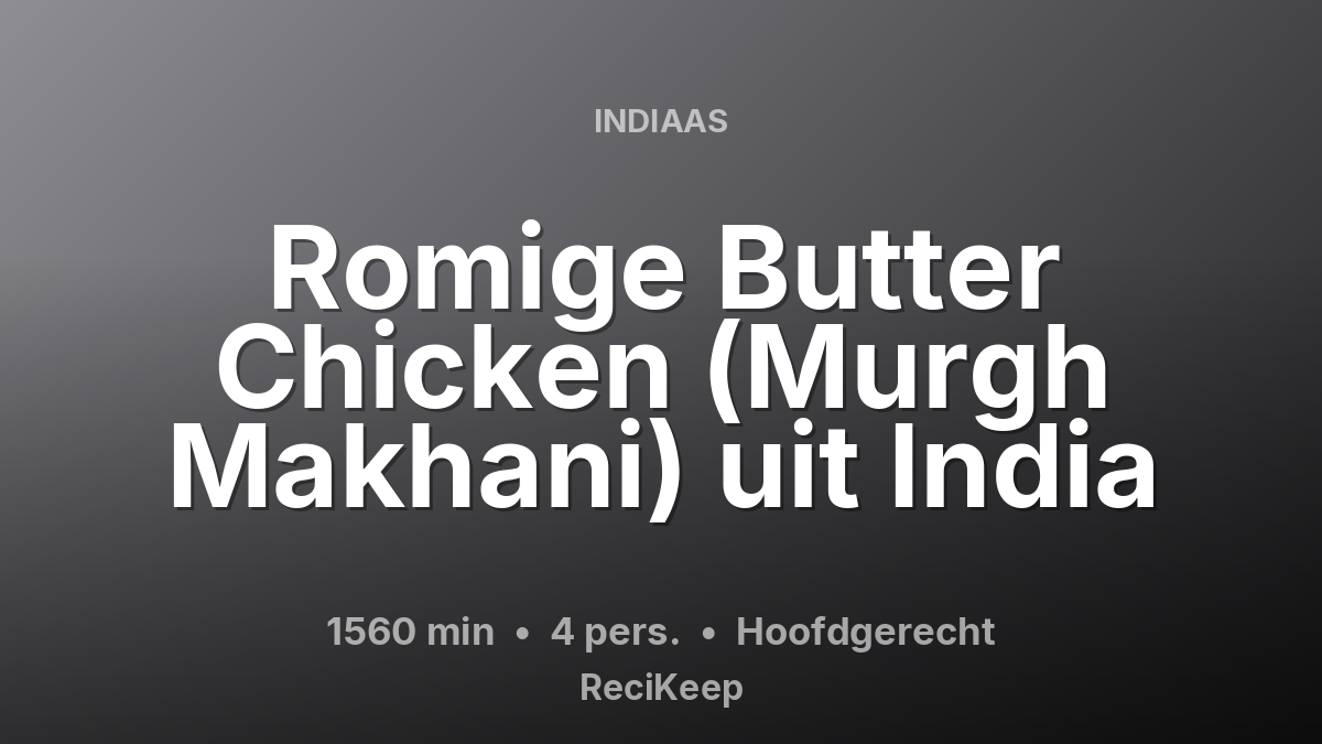 Receptkaart Romige Butter Chicken (Murgh Makhani) uit India – Hoofdgerecht