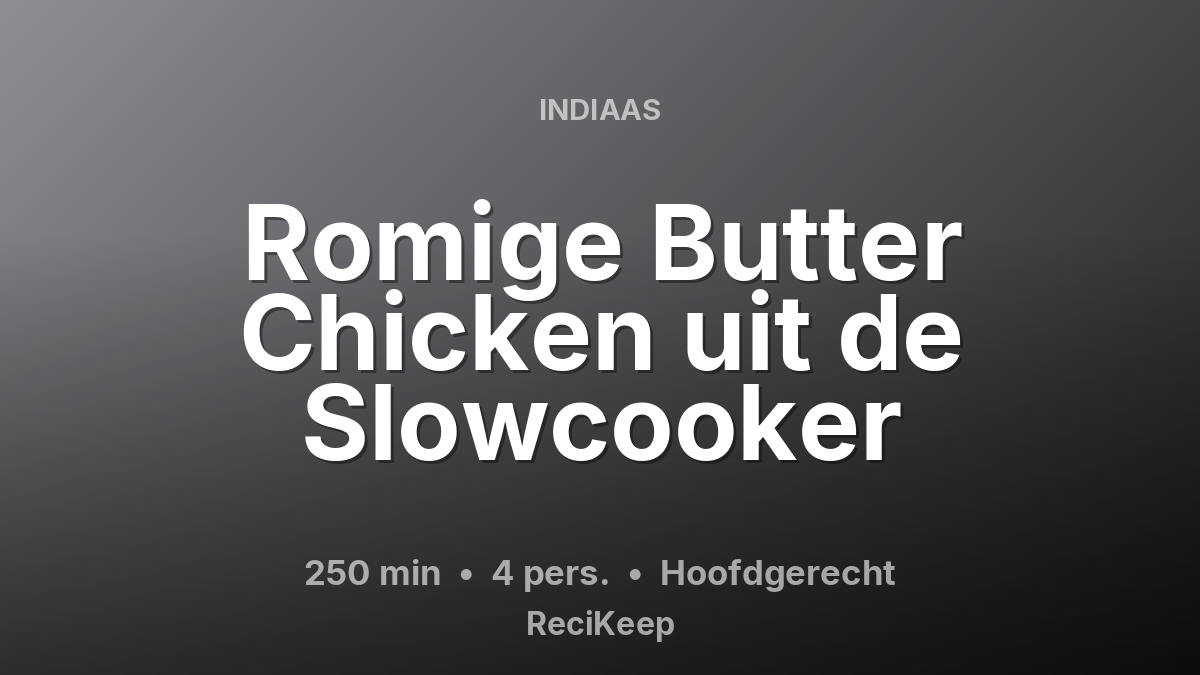 Receptkaart Romige Butter Chicken uit de Slowcooker – Hoofdgerecht