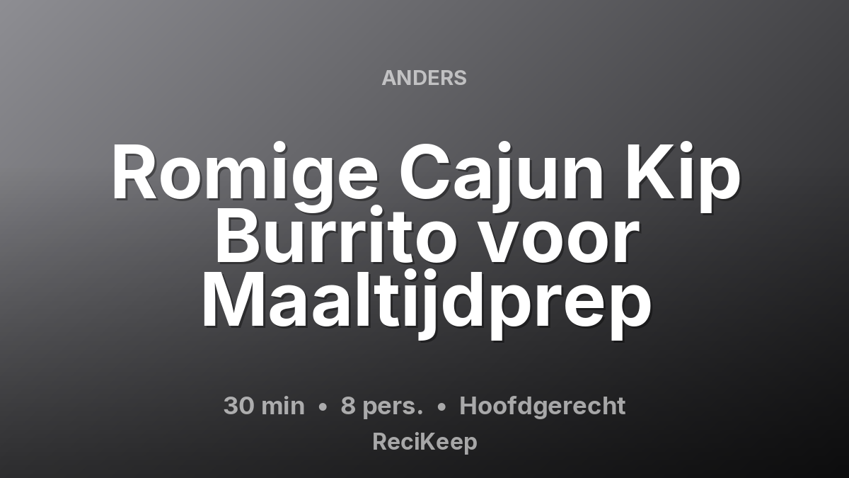 Receptkaart Romige Cajun Kip Burrito voor Maaltijdprep – Hoofdgerecht