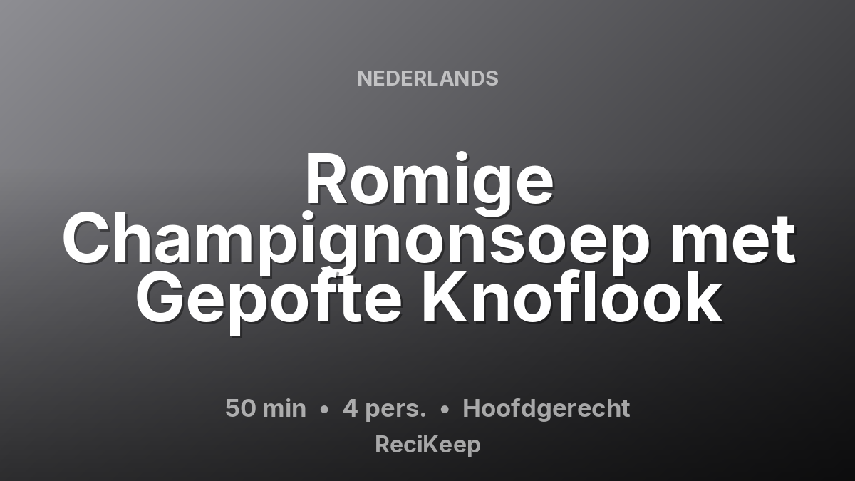 Receptkaart Romige Champignonsoep met Gepofte Knoflook – Hoofdgerecht