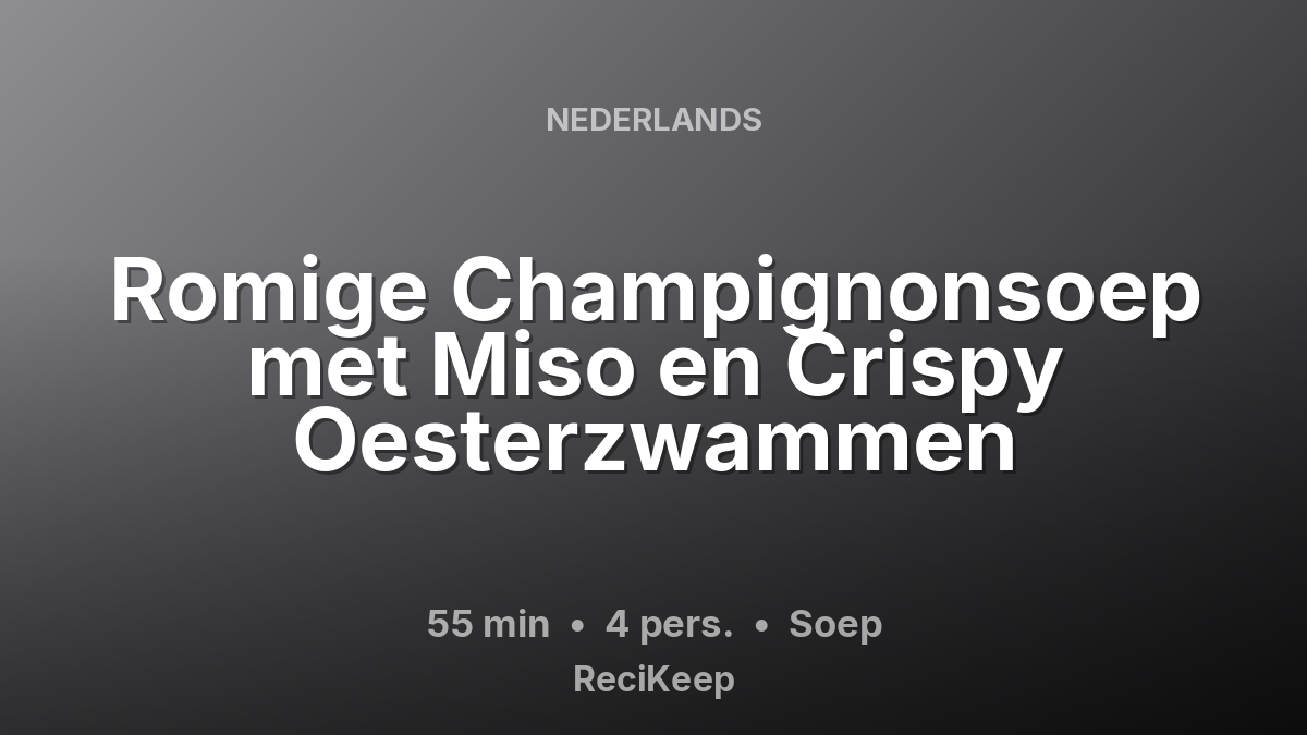 Receptkaart Romige Champignonsoep met Miso en Crispy Oesterzwammen – Soep
