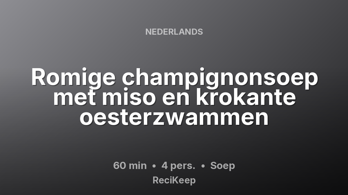 Receptkaart Romige champignonsoep met miso en krokante oesterzwammen – Soep