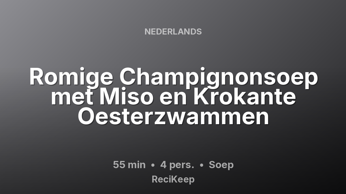 Receptkaart Romige Champignonsoep met Miso en Krokante Oesterzwammen – Soep