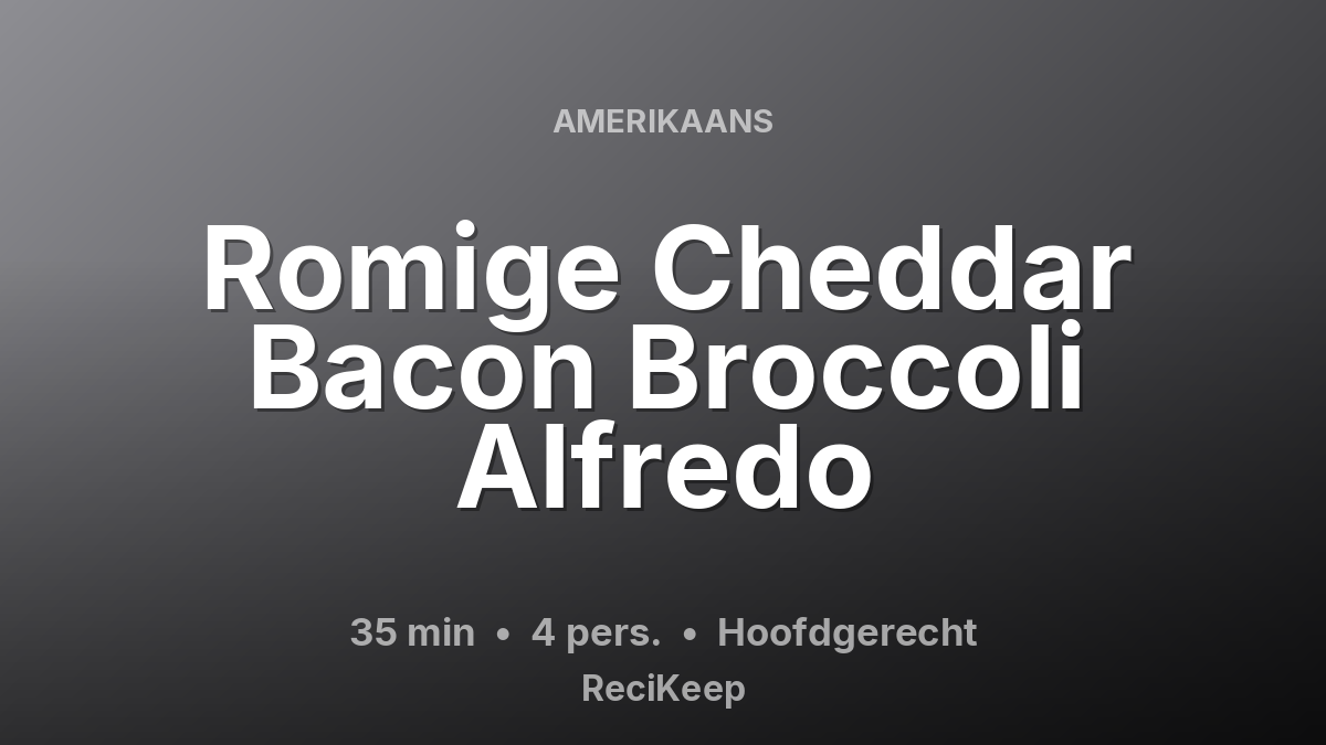 Receptkaart Romige Cheddar Bacon Broccoli Alfredo – Hoofdgerecht