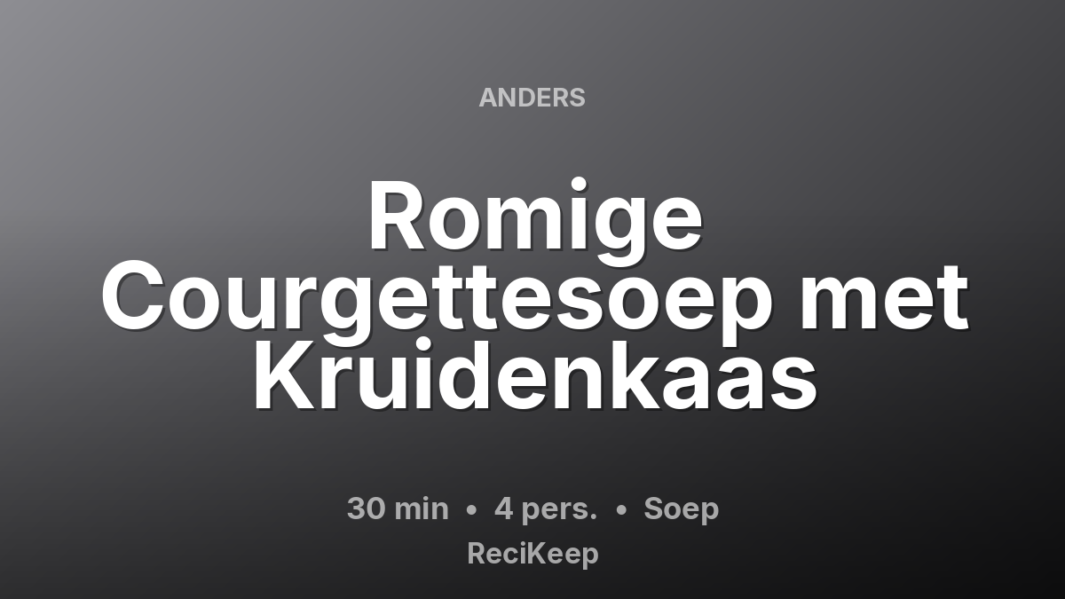 Receptkaart Romige Courgettesoep met Kruidenkaas – Soep