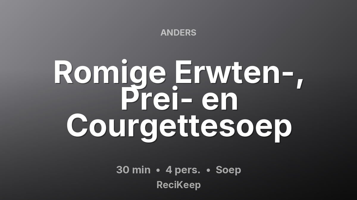 Receptkaart Romige Erwten-, Prei- en Courgettesoep – Soep