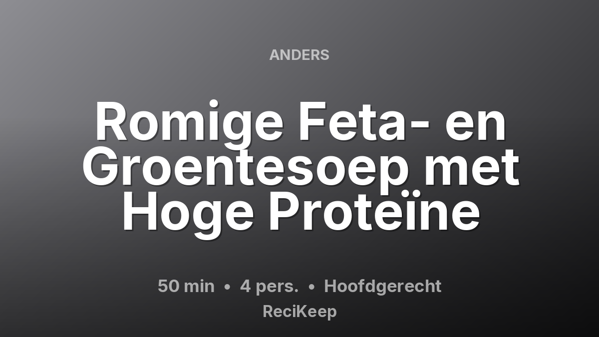 Receptkaart Romige Feta- en Groentesoep met Hoge Proteïne – Hoofdgerecht