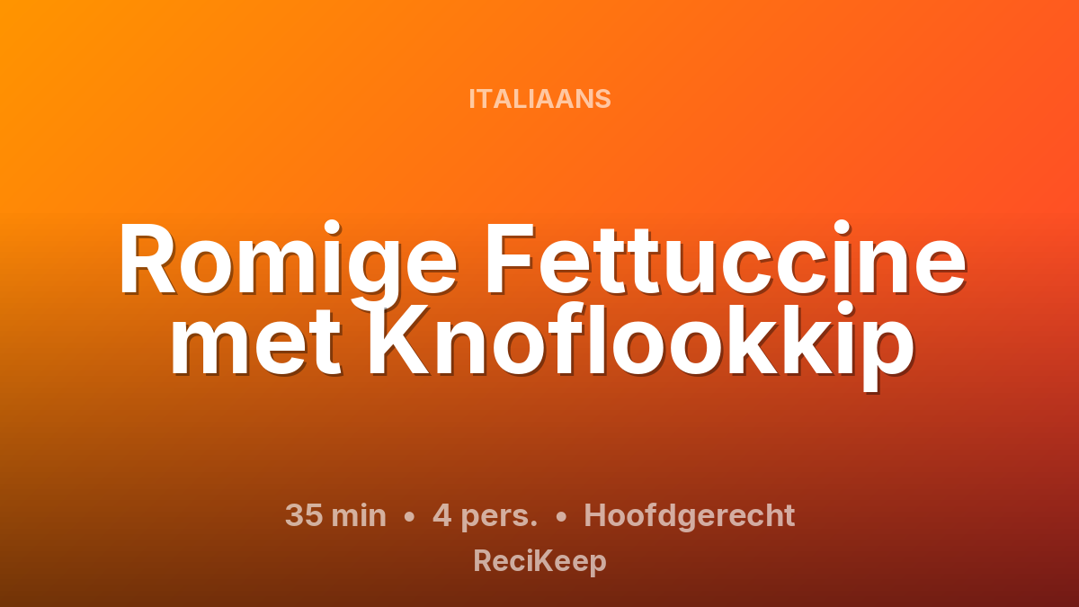 Receptkaart Romige Fettuccine met Knoflookkip – Hoofdgerecht