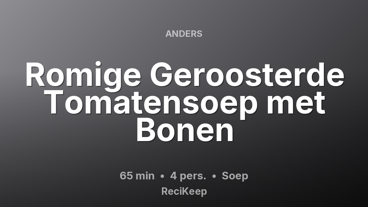 Receptkaart Romige Geroosterde Tomatensoep met Bonen – Soep