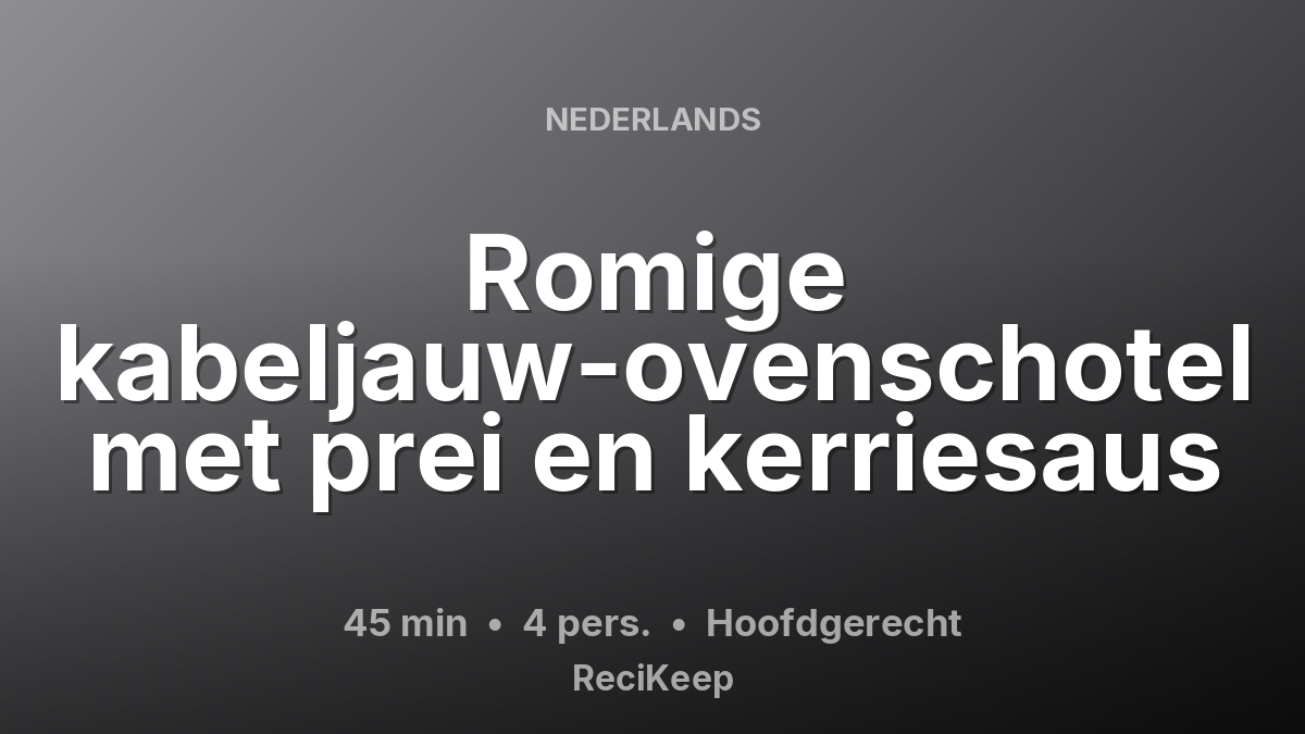 Receptkaart Romige kabeljauw-ovenschotel met prei en kerriesaus – Hoofdgerecht