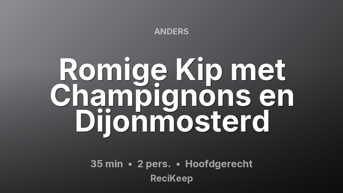 Receptkaart Romige Kip met Champignons en Dijonmosterd – Hoofdgerecht
