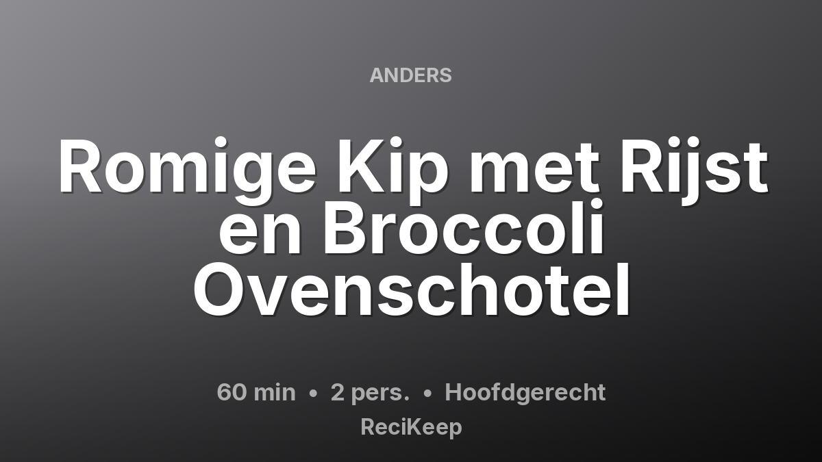 Receptkaart Romige Kip met Rijst en Broccoli Ovenschotel – Hoofdgerecht