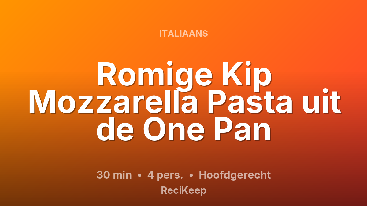 Receptkaart Romige Kip Mozzarella Pasta uit de One Pan – Hoofdgerecht