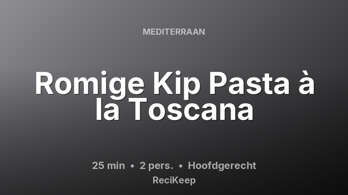 Receptkaart Romige Kip Pasta à la Toscana – Hoofdgerecht