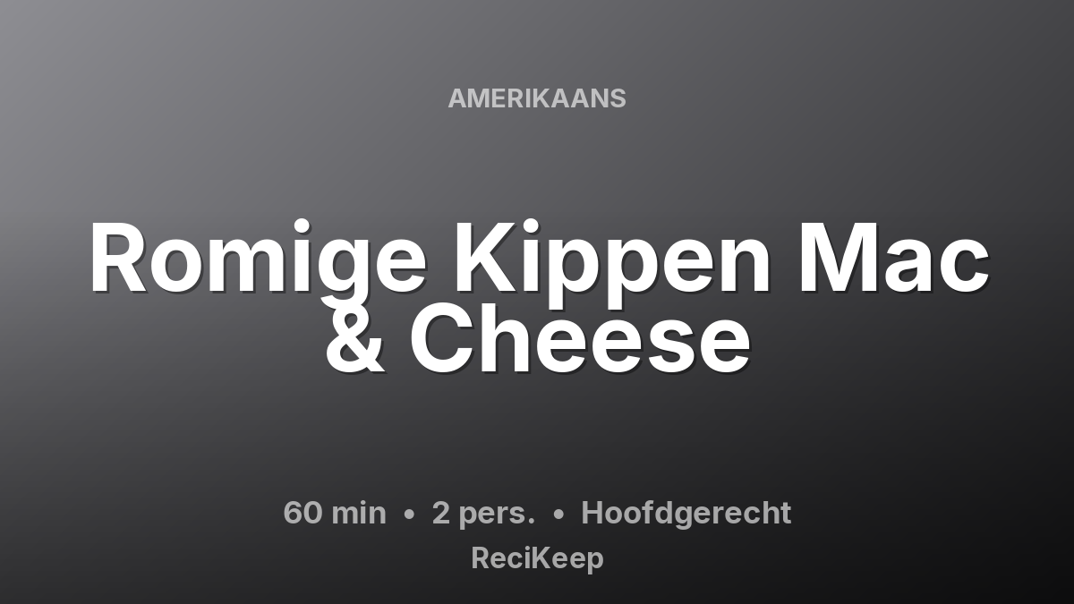 Receptkaart Romige Kippen Mac & Cheese – Hoofdgerecht