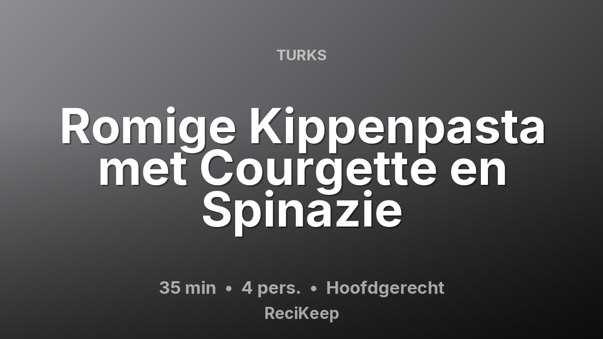 Receptkaart Romige Kippenpasta met Courgette en Spinazie – Hoofdgerecht