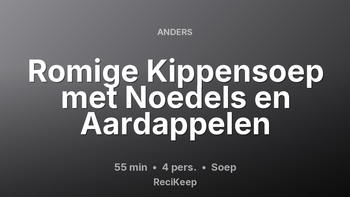 Receptkaart Romige Kippensoep met Noedels en Aardappelen – Soep