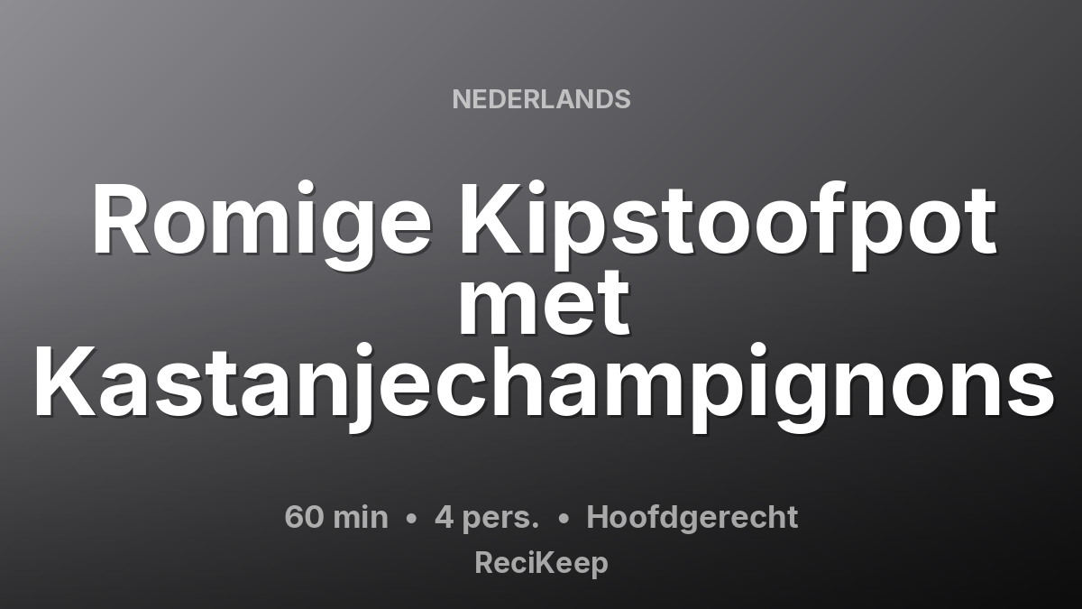 Receptkaart Romige Kipstoofpot met Kastanjechampignons – Hoofdgerecht