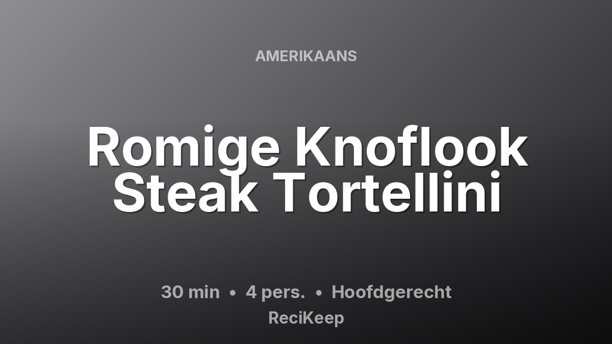 Receptkaart Romige Knoflook Steak Tortellini – Hoofdgerecht