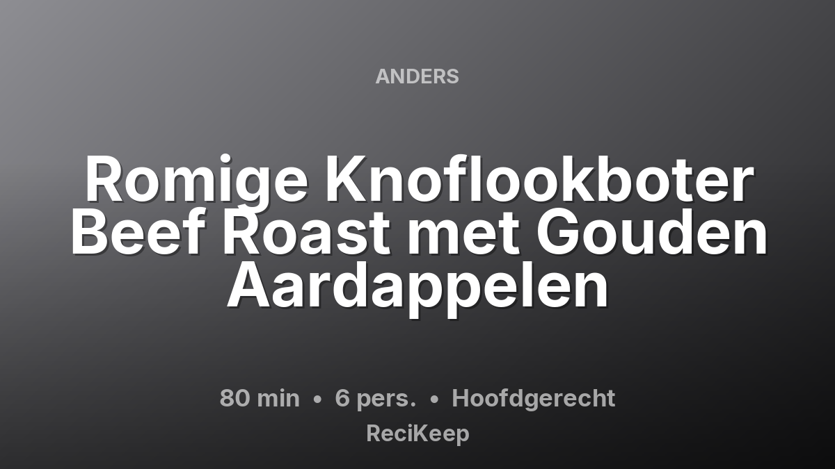 Receptkaart Romige Knoflookboter Beef Roast met Gouden Aardappelen – Hoofdgerecht