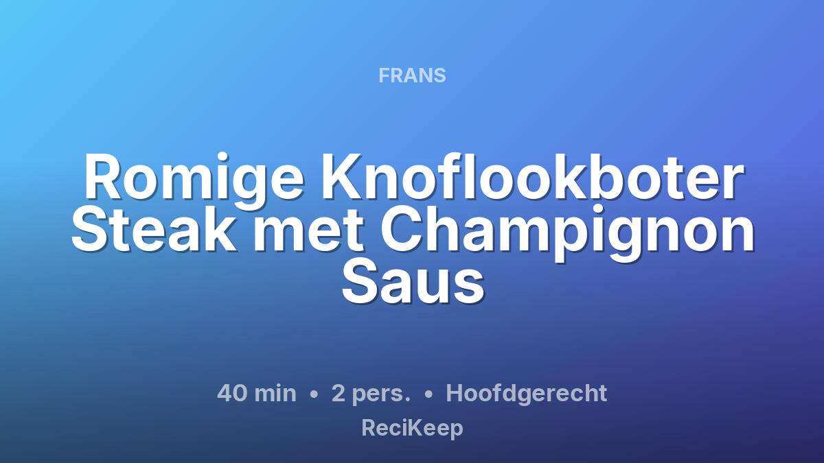 Receptkaart Romige Knoflookboter Steak met Champignon Saus – Hoofdgerecht