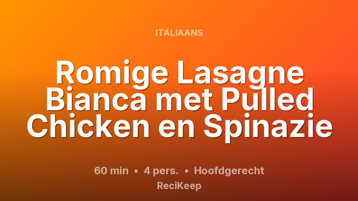 Receptkaart Romige Lasagne Bianca met Pulled Chicken en Spinazie – Hoofdgerecht