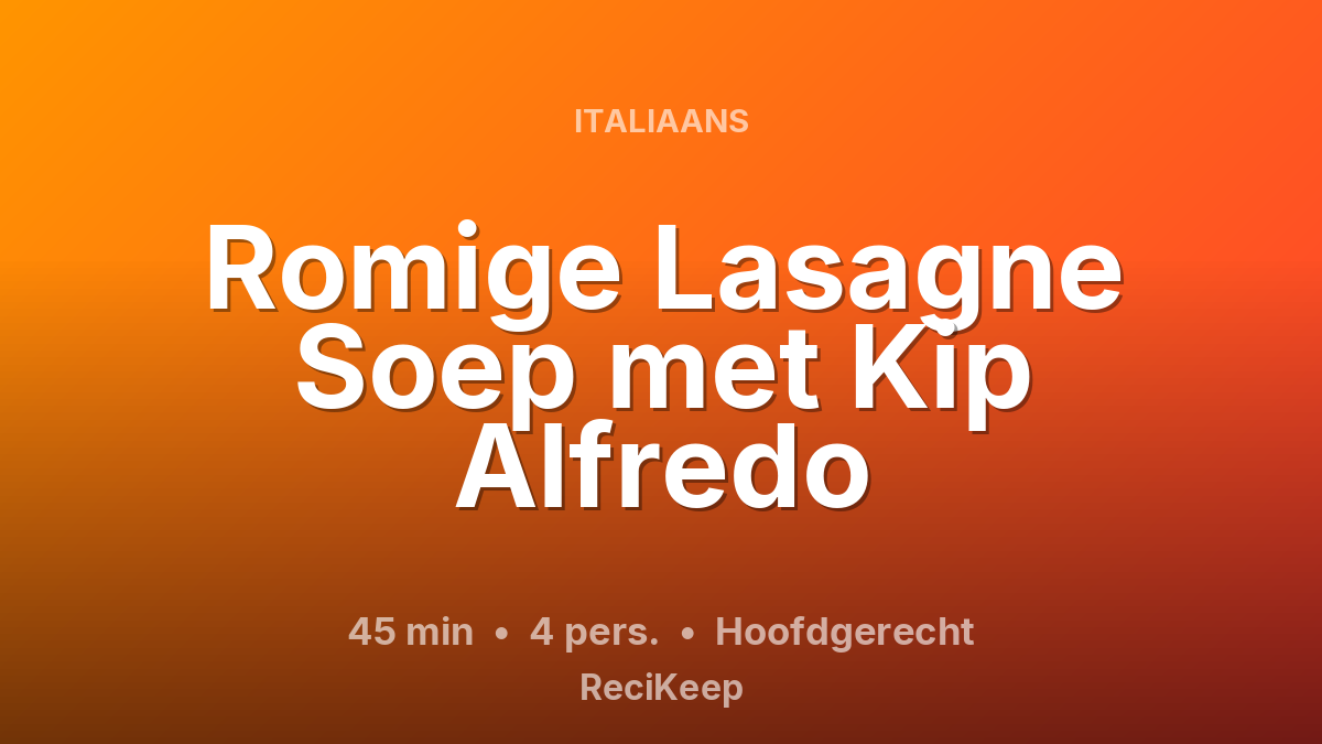 Receptkaart Romige Lasagne Soep met Kip Alfredo – Hoofdgerecht