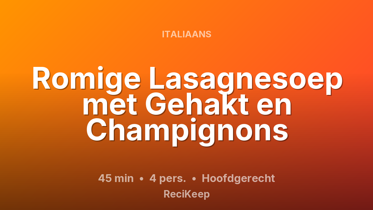 Receptkaart Romige Lasagnesoep met Gehakt en Champignons – Hoofdgerecht