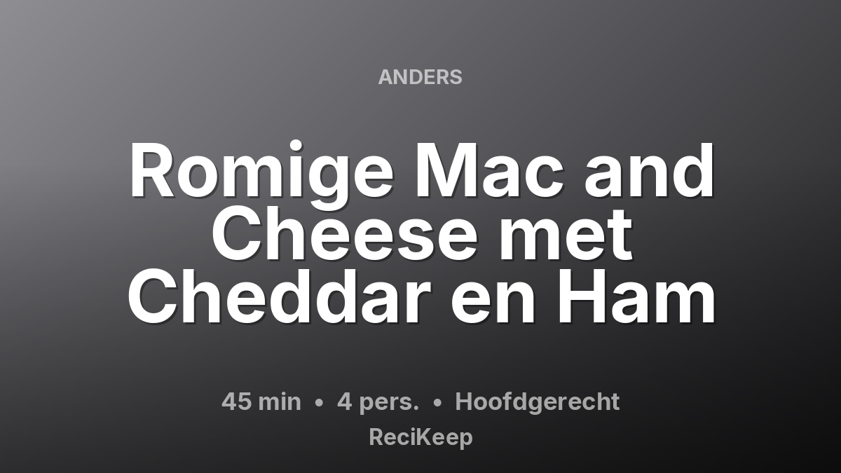 Receptkaart Romige Mac and Cheese met Cheddar en Ham – Hoofdgerecht