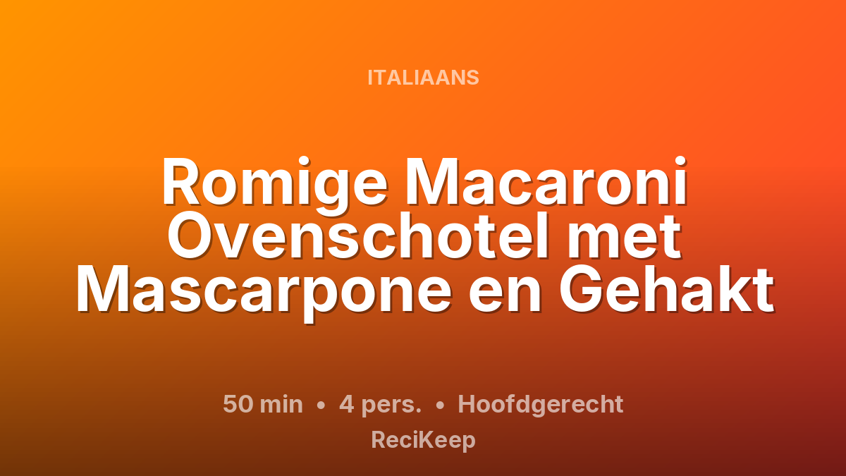 Receptkaart Romige Macaroni Ovenschotel met Mascarpone en Gehakt – Hoofdgerecht