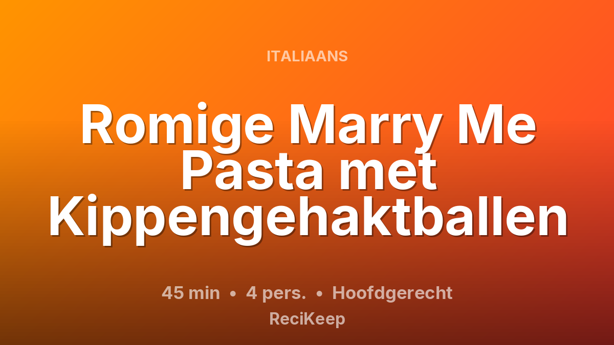 Receptkaart Romige Marry Me Pasta met Kippengehaktballen – Hoofdgerecht